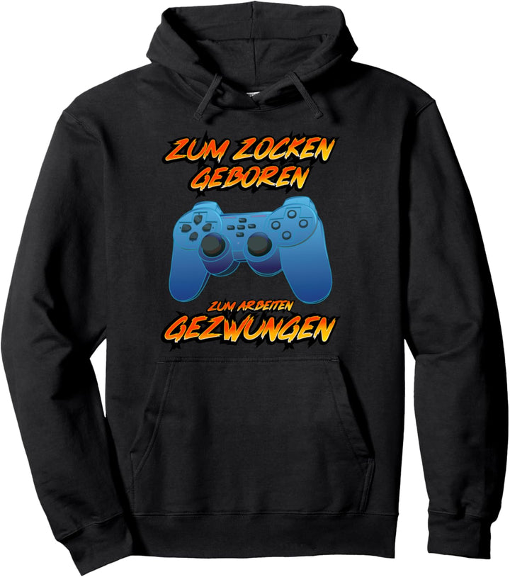 Zum Zocken Geboren Zum Arbeiten Gezwungen Zocker Geschenk Pullover Hoodie
