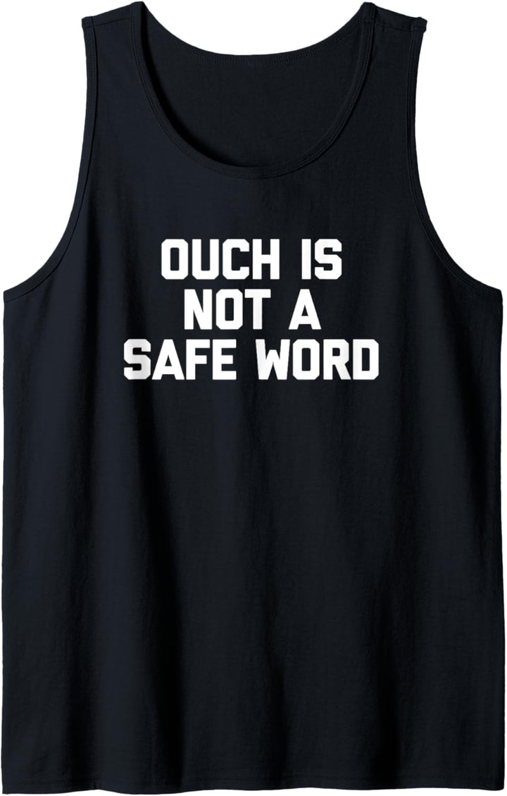 Ouch Is Not A Safe Word T-Shirt Lustiger Spruch sarkastisch Tank Top