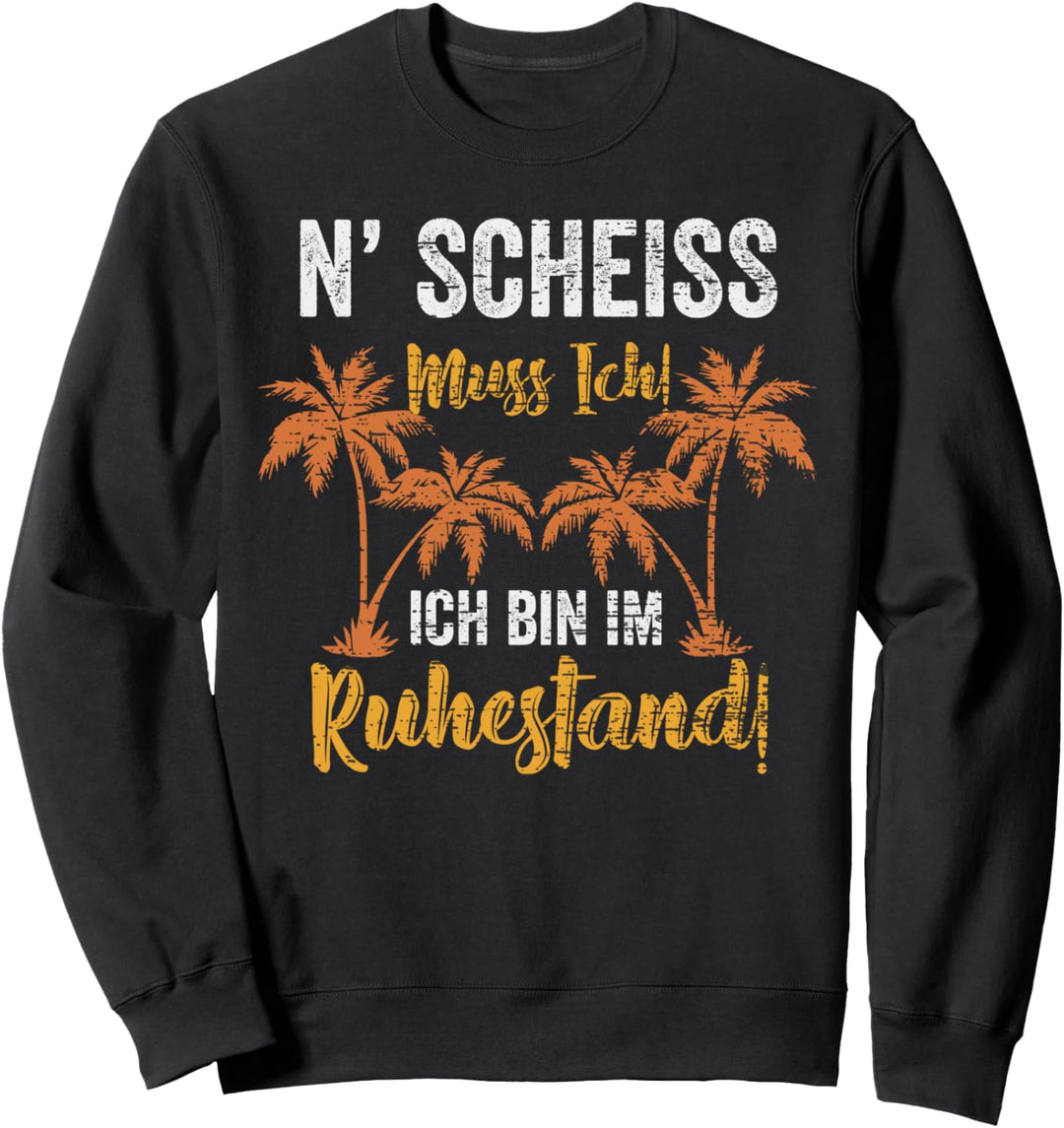Rentner N' Scheiss muss ich ich bin im Ruhestand lustiges Sweatshirt