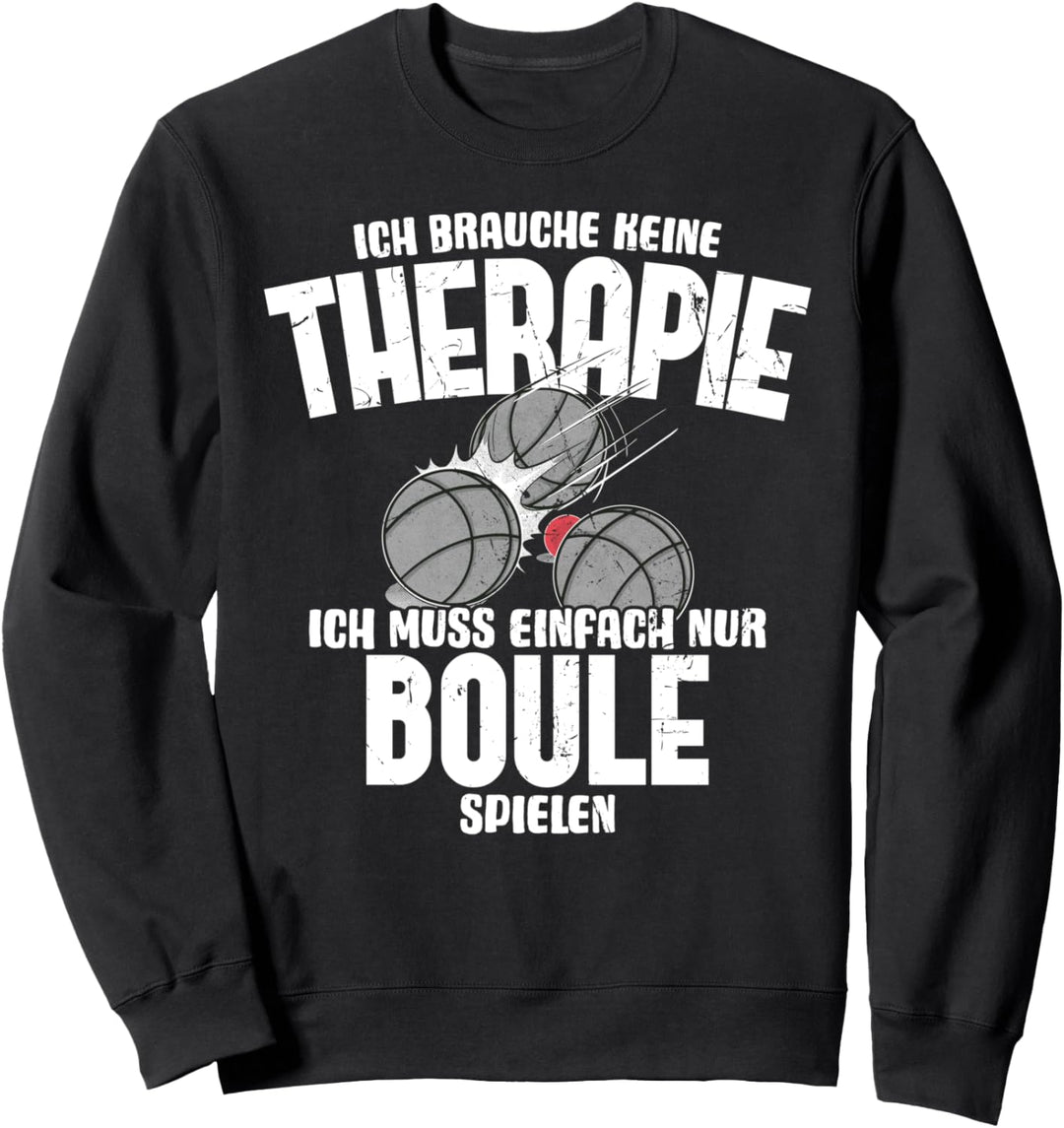 Ich brauche keine Therapie Boule Motiv für Bouler zum boulen Sweatshirt