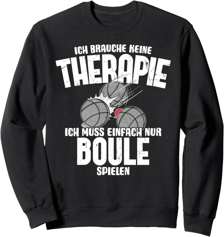 Ich brauche keine Therapie Boule Motiv für Bouler zum boulen Sweatshirt