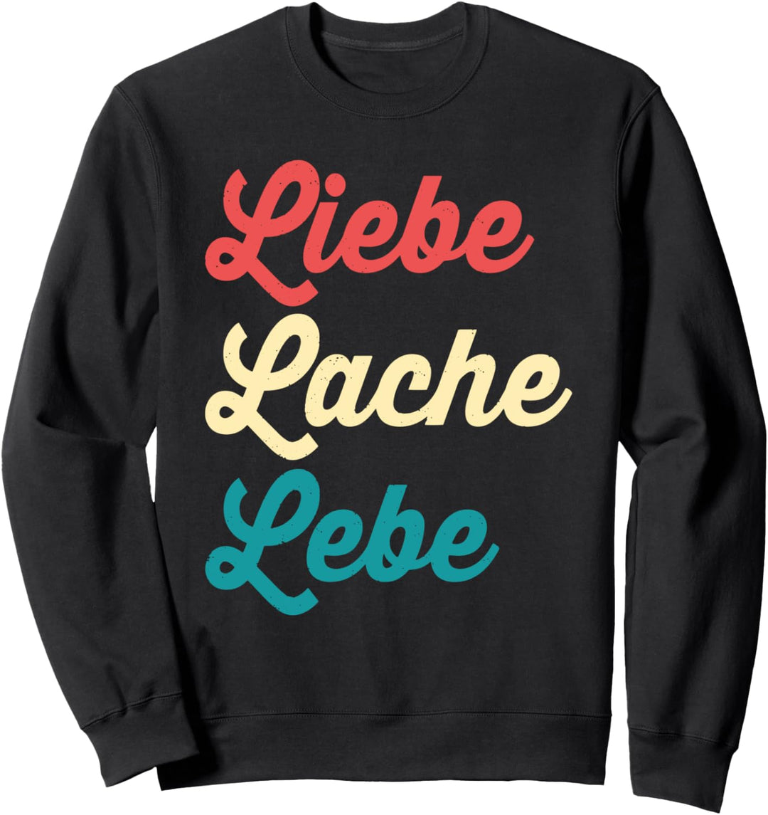Liebe Lache Lebe Lustiger Das Leben Geniessen Spruch Sweatshirt