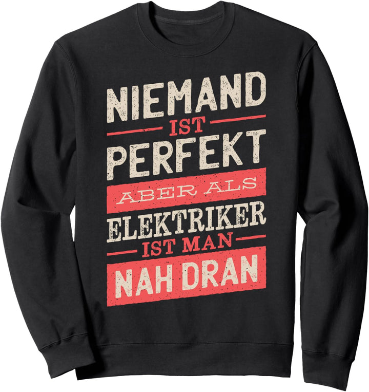Niemand Ist Perfekt Aber Als Elektriker Ist Man Nah Dran Sweatshirt