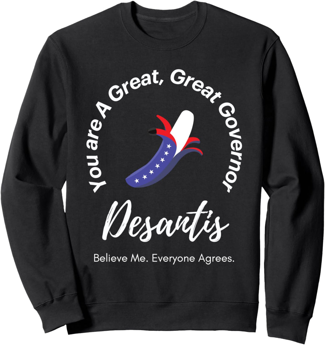Du bist ein grossartiger Gouverneur Desantis Glaub mir, alle Sweatshirt