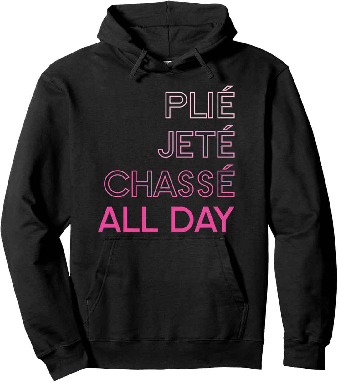 Plie Jete Chasse All Day Ballet Pullover Hoodie