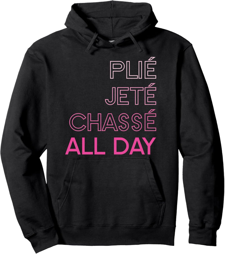 Plie Jete Chasse All Day Ballet Pullover Hoodie