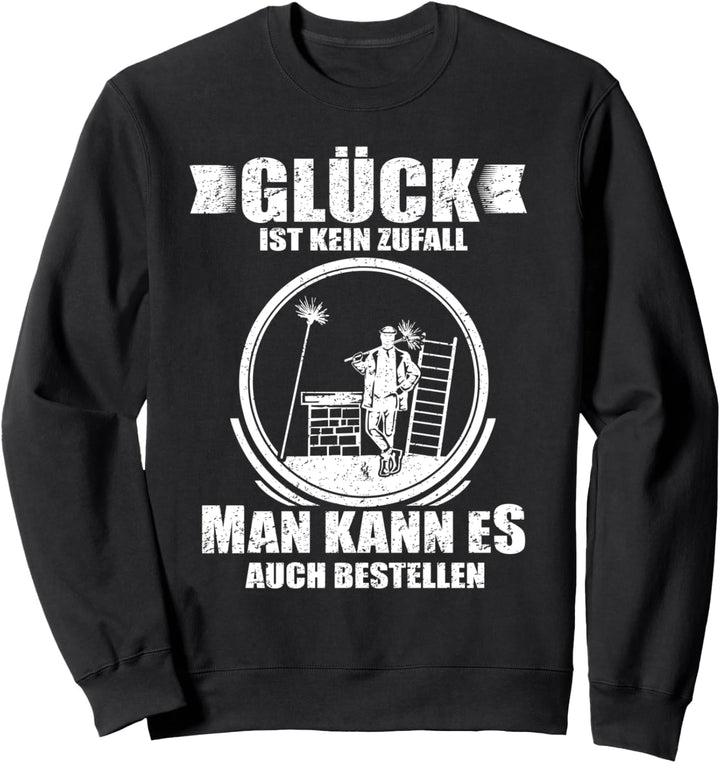 Glück ist kein Zufall - Man kann es auch bestellen Sweatshirt