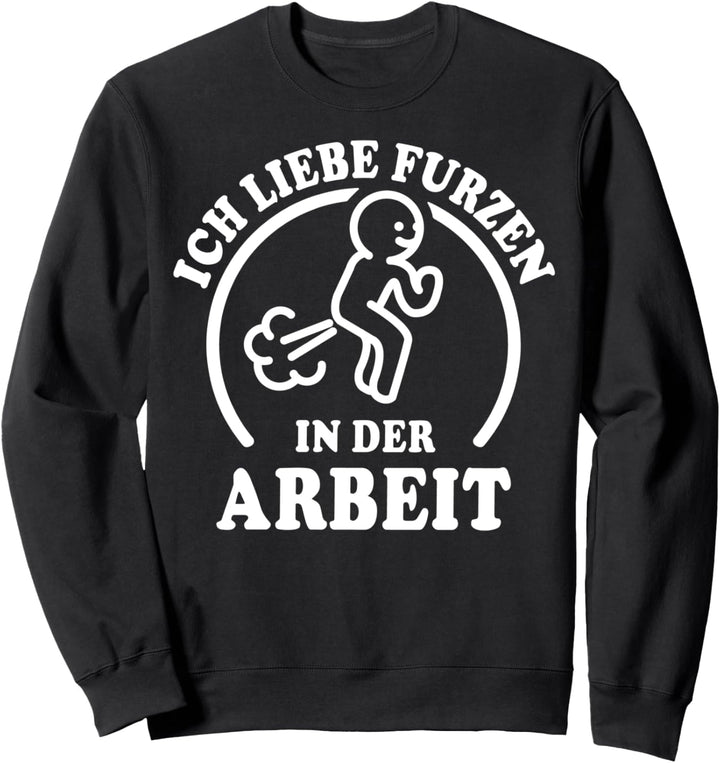 I Love Furzen Arbeiten Furz Ich Liebe Furzen Sweatshirt