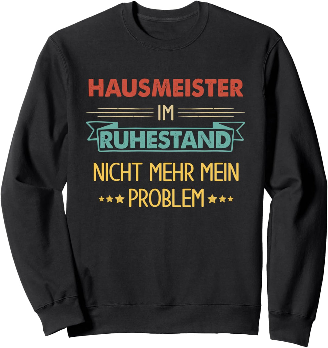 Hausmeister Im Ruhestand Nicht Mehr Mein Problem Sweatshirt