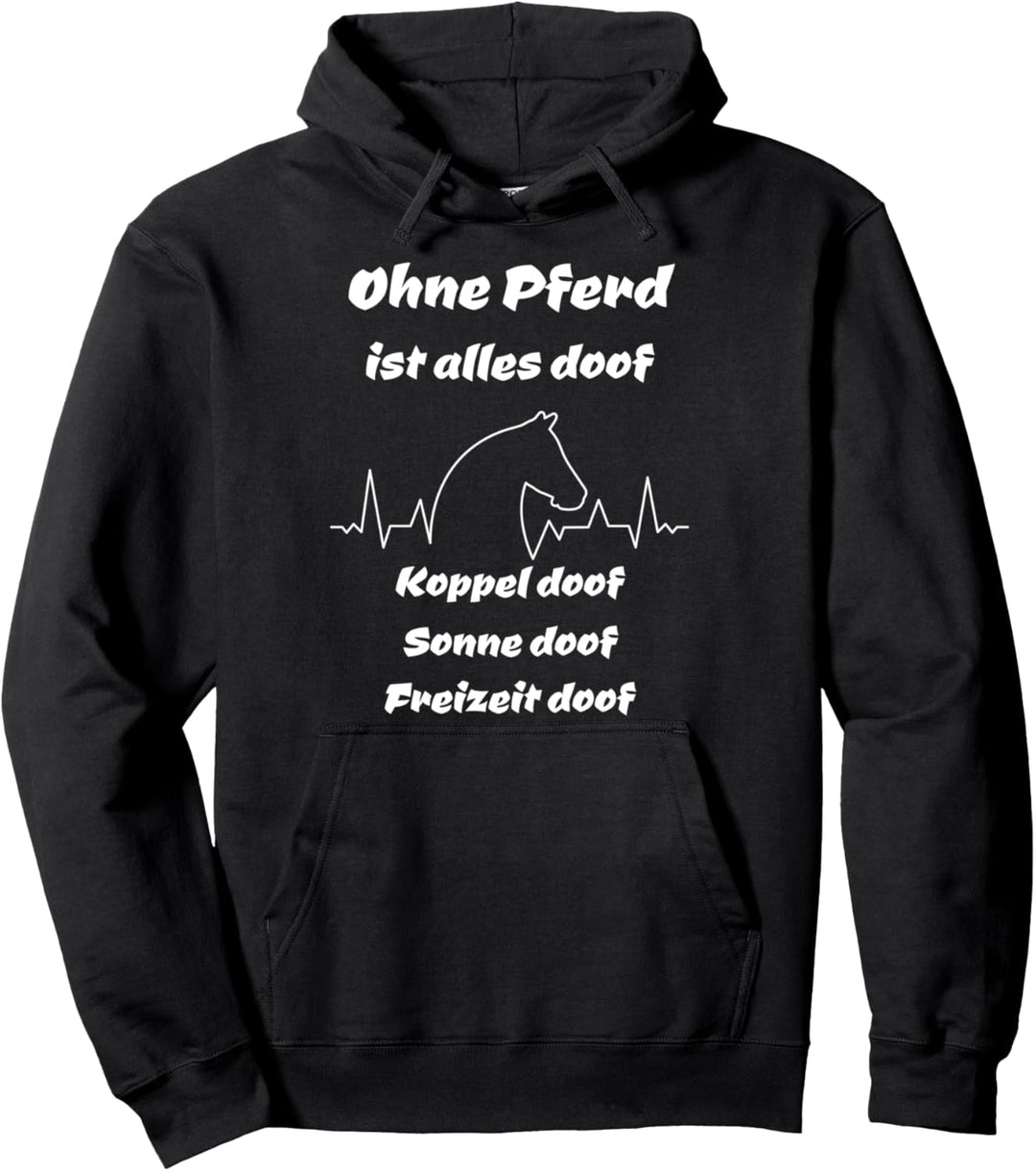 Ohne Pferd ist alle doof Pullover Hoodie