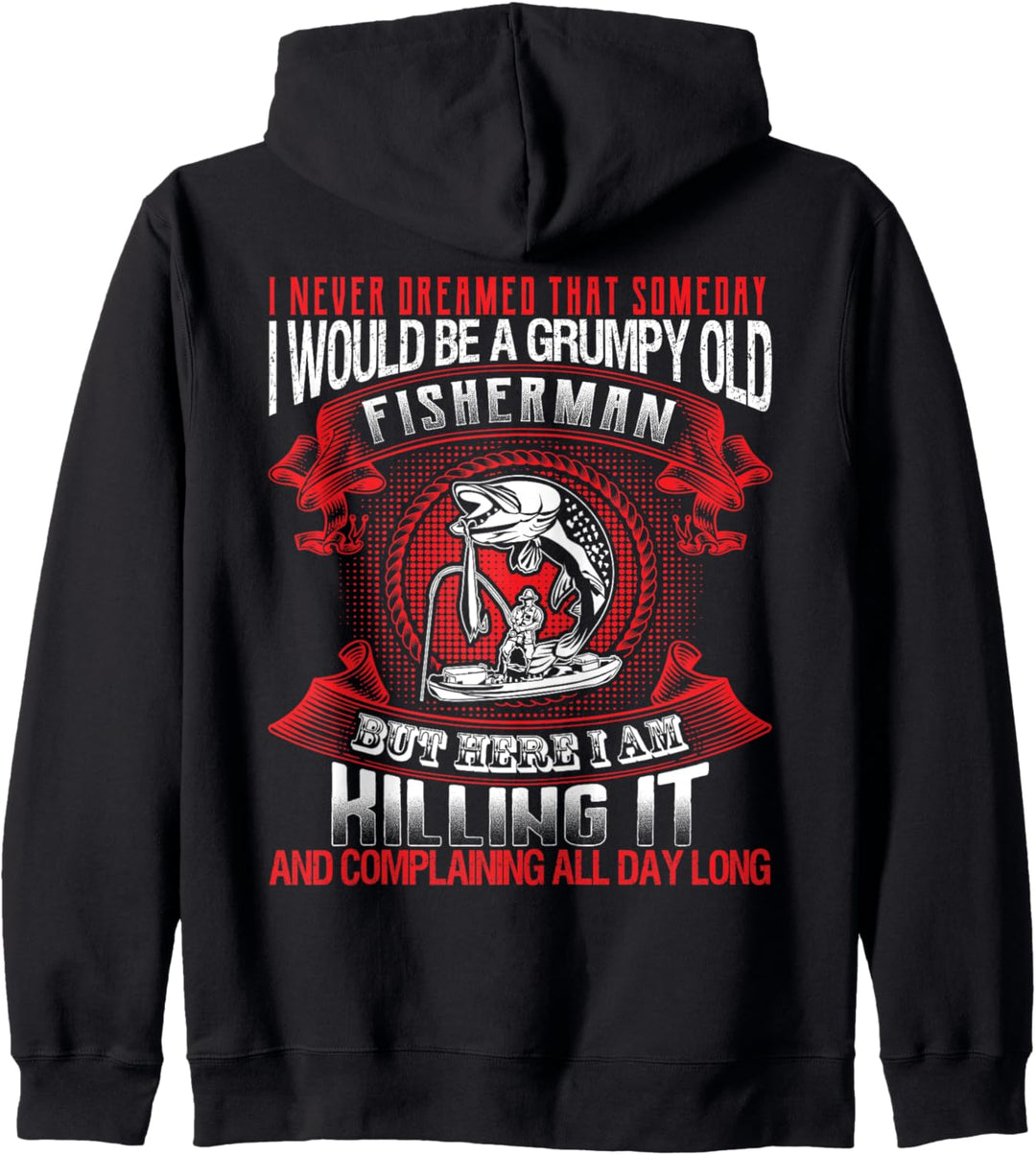 Dreamed That Someday I Would Be A Grumpy Old Fisherman Kapuzenjacke