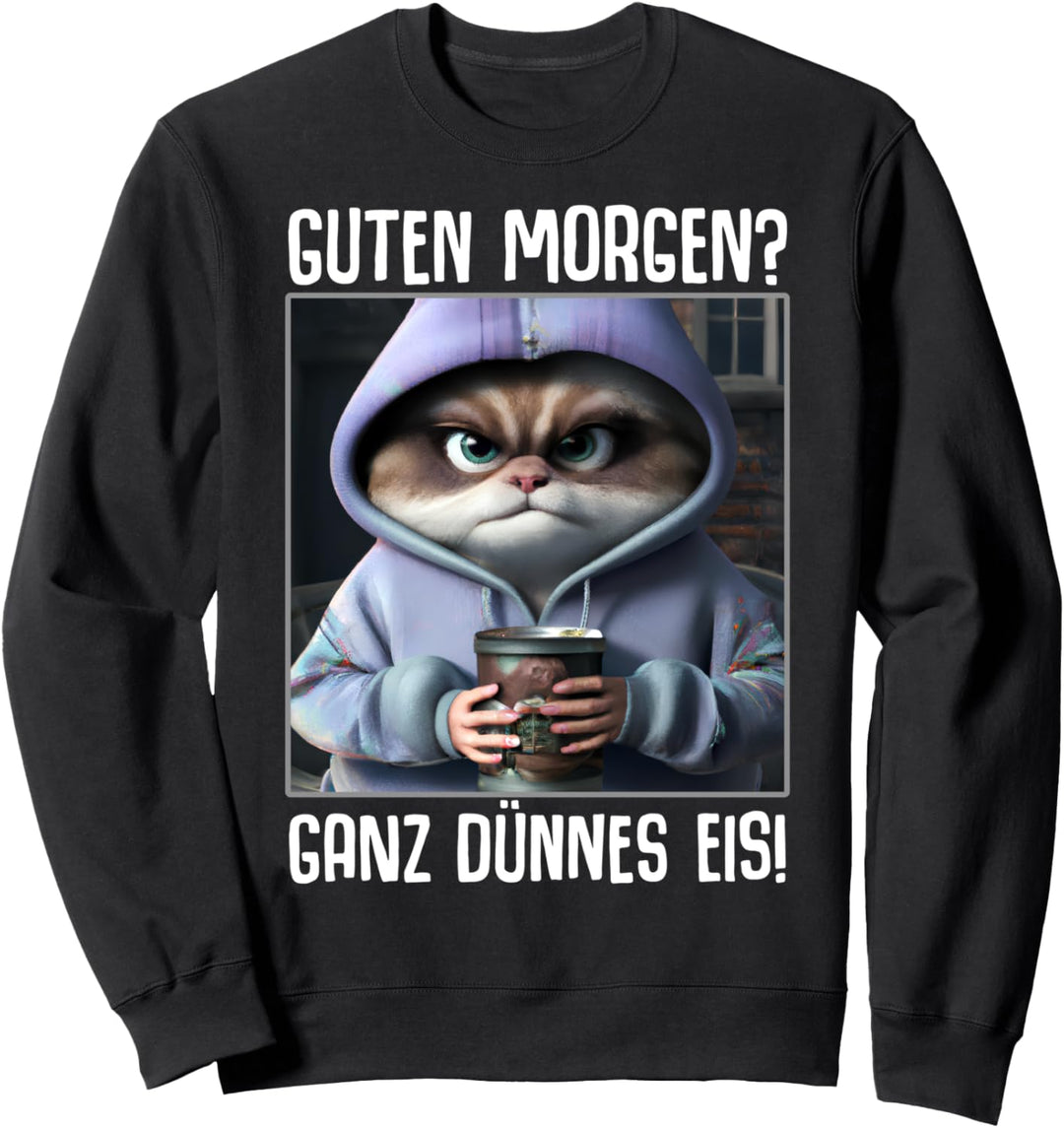 Guten Morgen Ganz dünnes Eis Shirt Lustige Sprüche Kaffee Sweatshirt