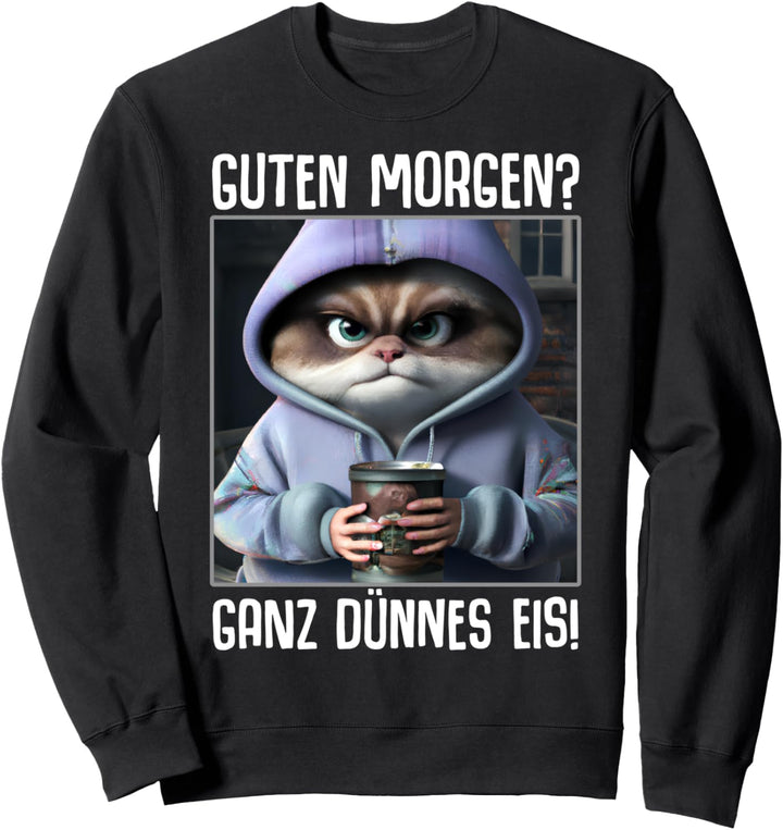 Guten Morgen Ganz dünnes Eis Shirt Lustige Sprüche Kaffee Sweatshirt