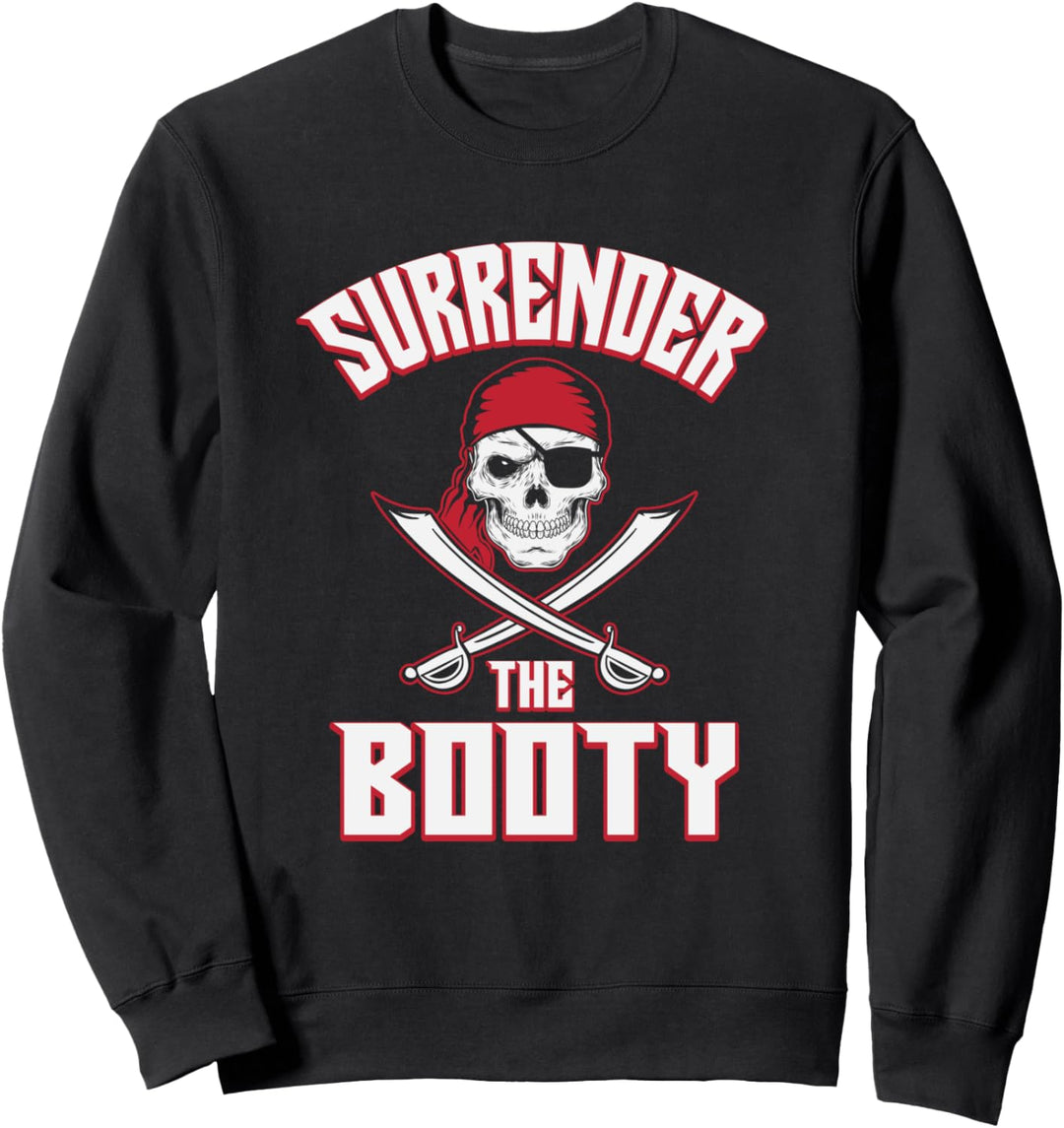 Surrender The Booty Pirate Skull And Crossbones Sweatshirt