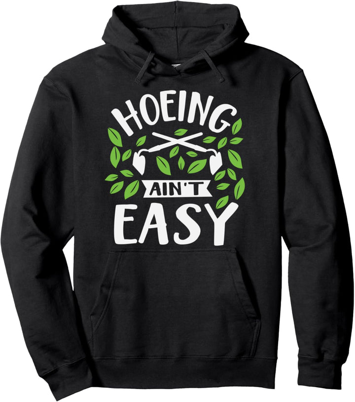 Hoeing Ain't Easy Funny Summer Vegetable Garden Pullover Hoodie