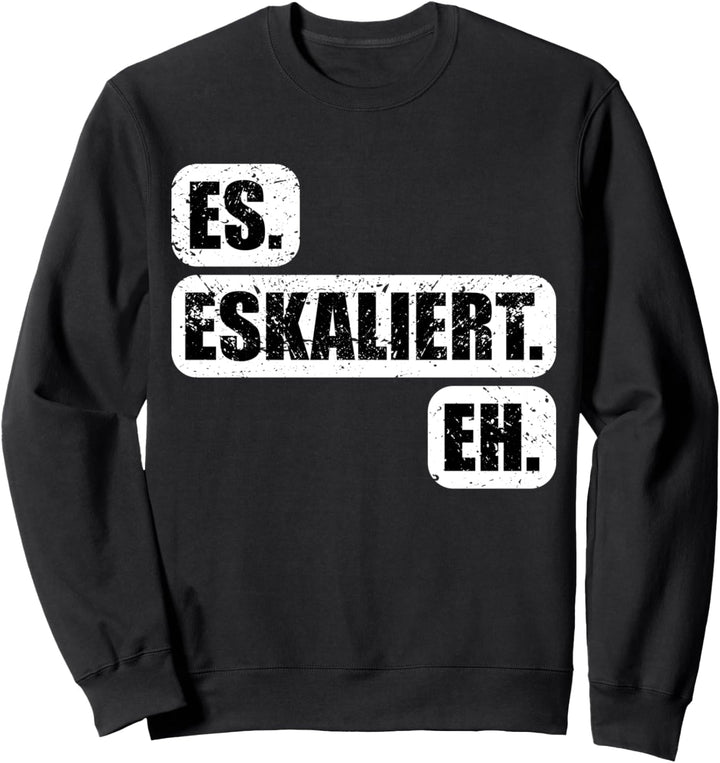 Es Eskaliert Eh Bier Party Feiern Männer Es Eskaliert Eh Sweatshirt