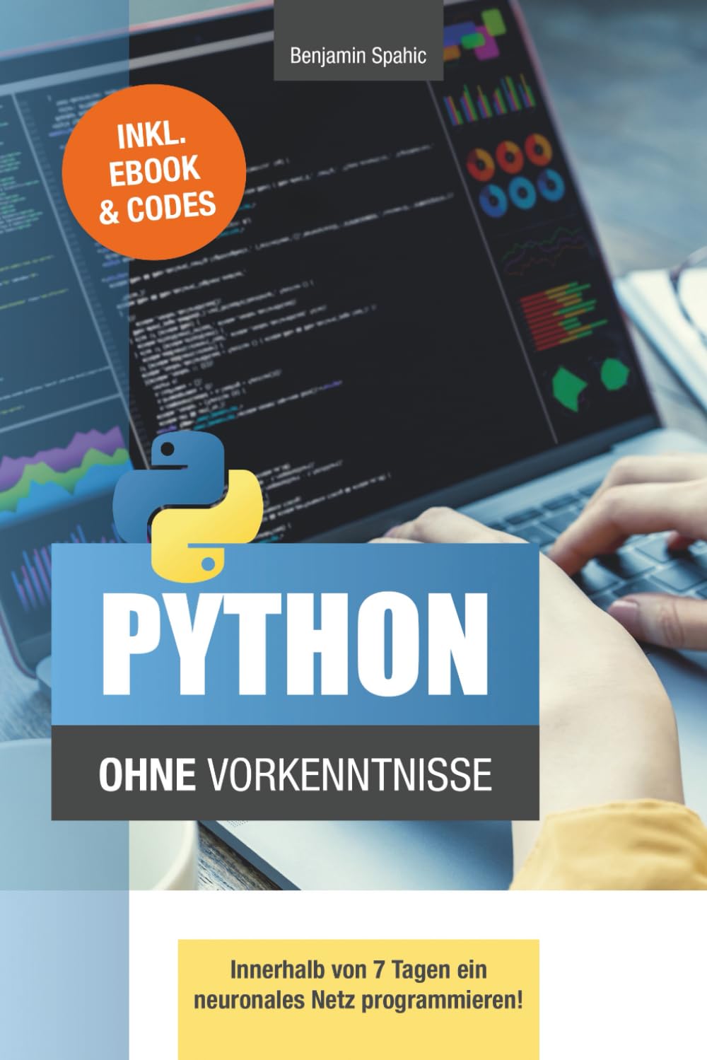 Python ohne Vorkenntnisse: Innerhalb von 7 Tagen ein neuronales Netz programmieren (Technik ohne Vor