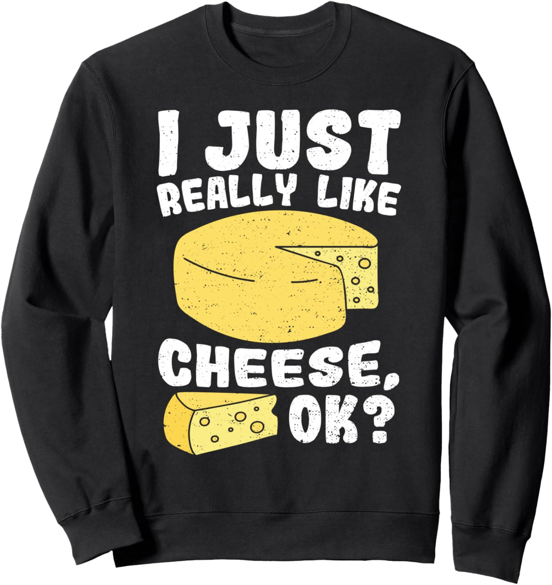Funny Essen: I Just Really Like Cheese Ok - Käse Sweatshirt