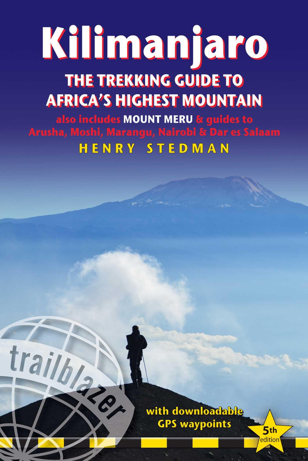 Kilimanjaro - The Trekking Guide: The Trekking Guide to Africa's Highest Mountain; Also Includes Mou