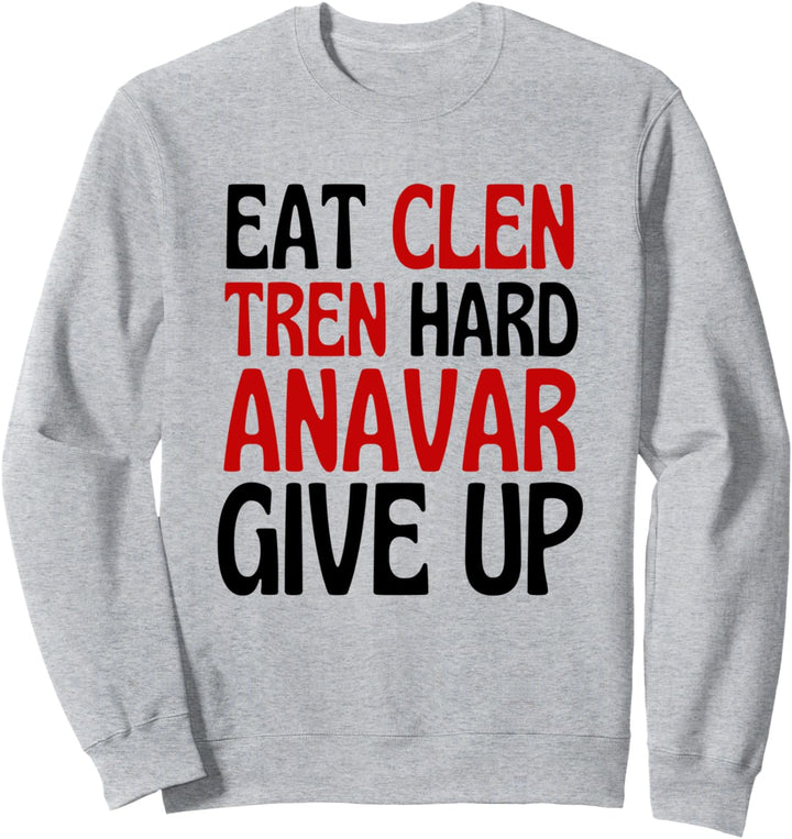 Eat Clen, Funny Steroids Tren Lover Anabolic Bodybuilding Sweatshirt