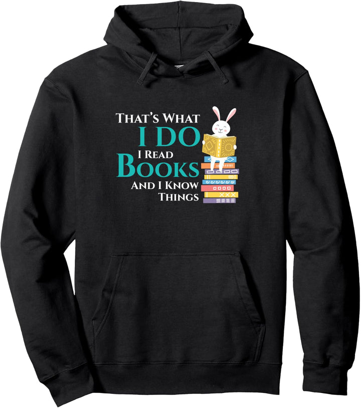 Thats What I Do I Read Books And I Know Things - Book Reader Pullover Hoodie