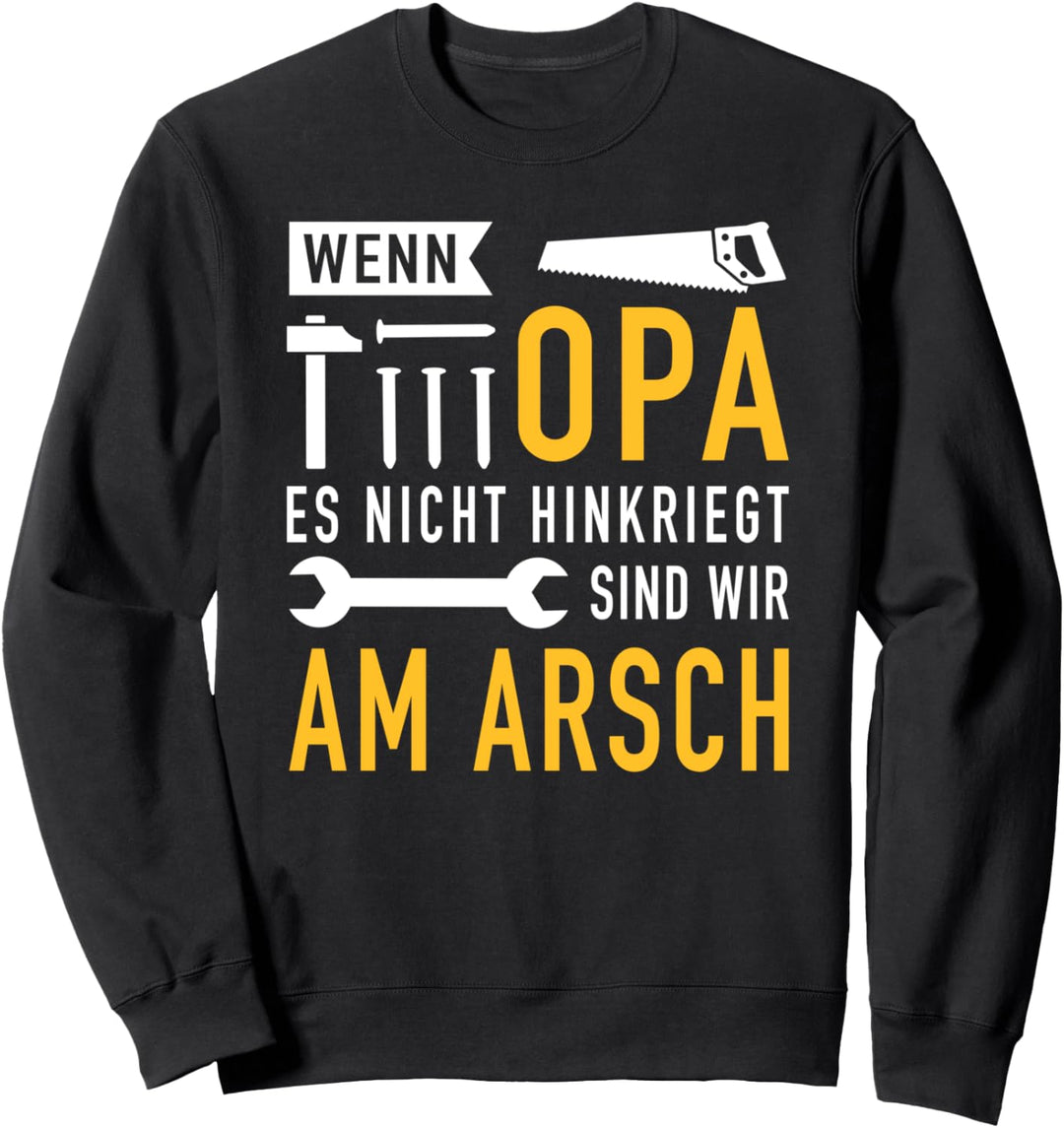 Wenn Opa es nicht hinkriegt sind wir am Arsch Spruch Sweatshirt