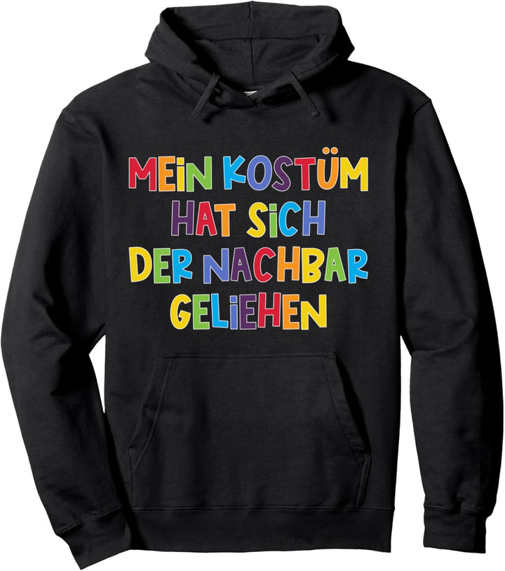 Mein Kostüm Hat Der Nachbar Geliehen, Karneval & Fasching Pullover Hoodie