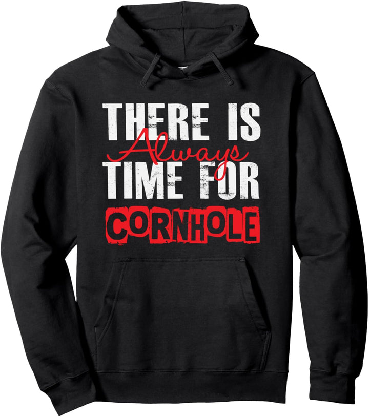 There Is Always Time For Cornhole - Funny Pullover Hoodie