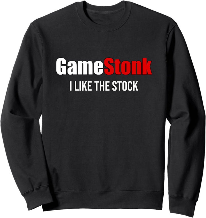 Gamestonk Stock- GME I like the stock Sweatshirt