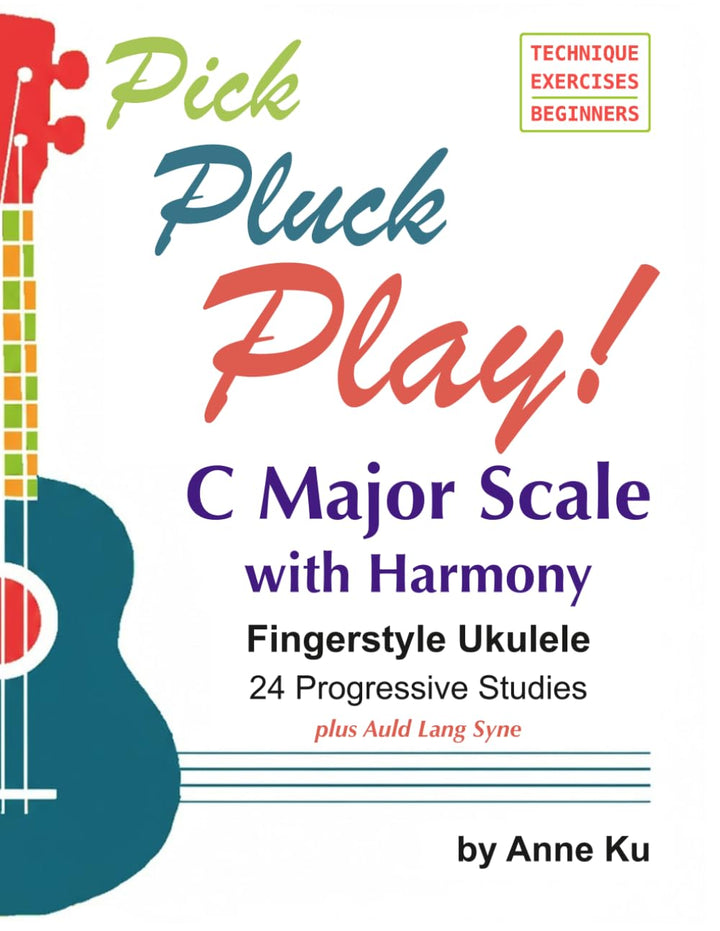 Pick Pluck Play! Fingerstyle Ukulele 24 Progressive Studies on the C Major Scale with Harmony: Techn