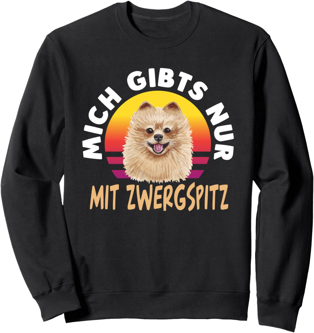 Mich gibt es nur mit Zwergspitz Pomeranian Sweatshirt
