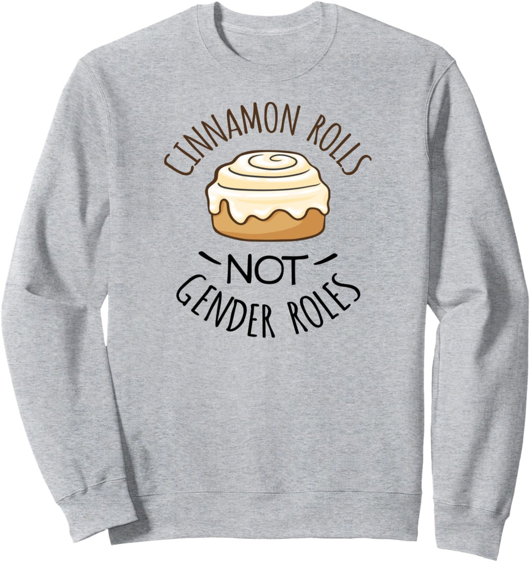 Cinnamon Rolls NOT Gender Roles T-Shirt Sweatshirt