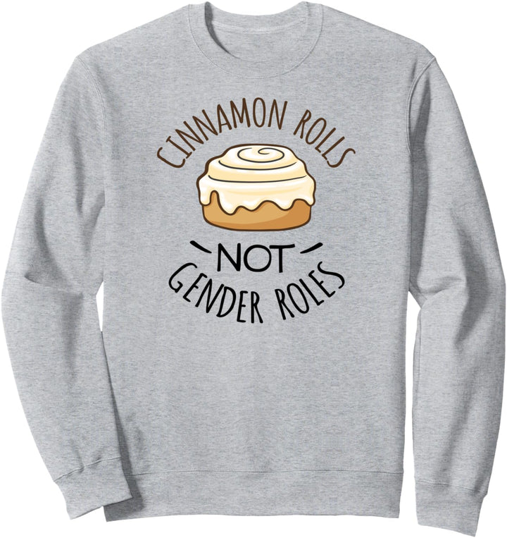 Cinnamon Rolls NOT Gender Roles T-Shirt Sweatshirt
