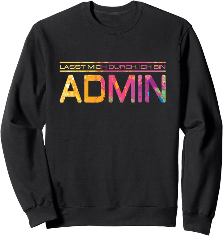 Lasst mich durch, ich bin Admin - Informatiker Sweatshirt