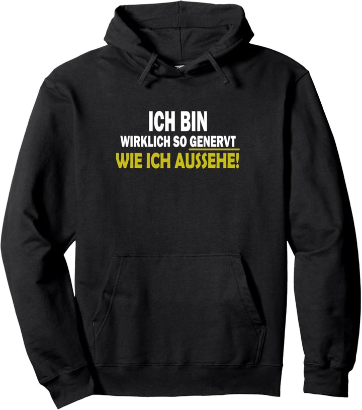 ich bin wirklich so genervt wie ich aussehe Pullover Hoodie