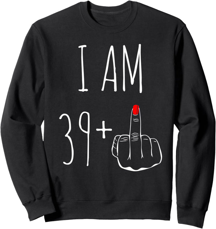 I Am 39 Plus 1 Mittelfinger für einen 40. Geburtstag Sweatshirt