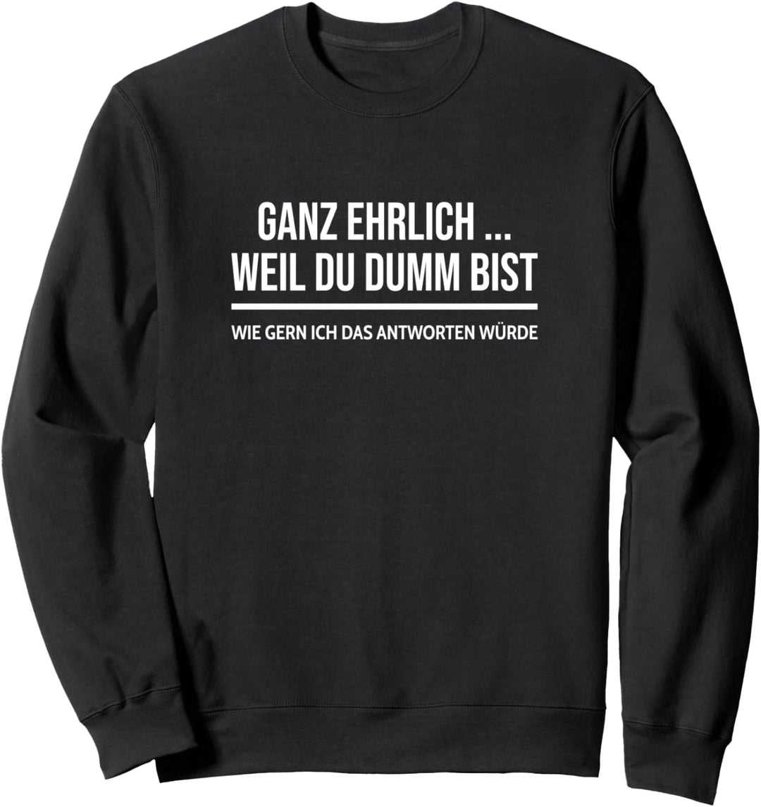 Weil Du Dumm Bist Sarkasmus Frecher Spruch Schwarzer Humor Sweatshirt