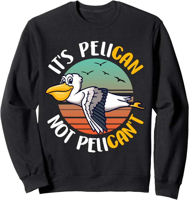 Cute It's Pelican Not Pelican't Funny Motivational Pun Sweatshirt