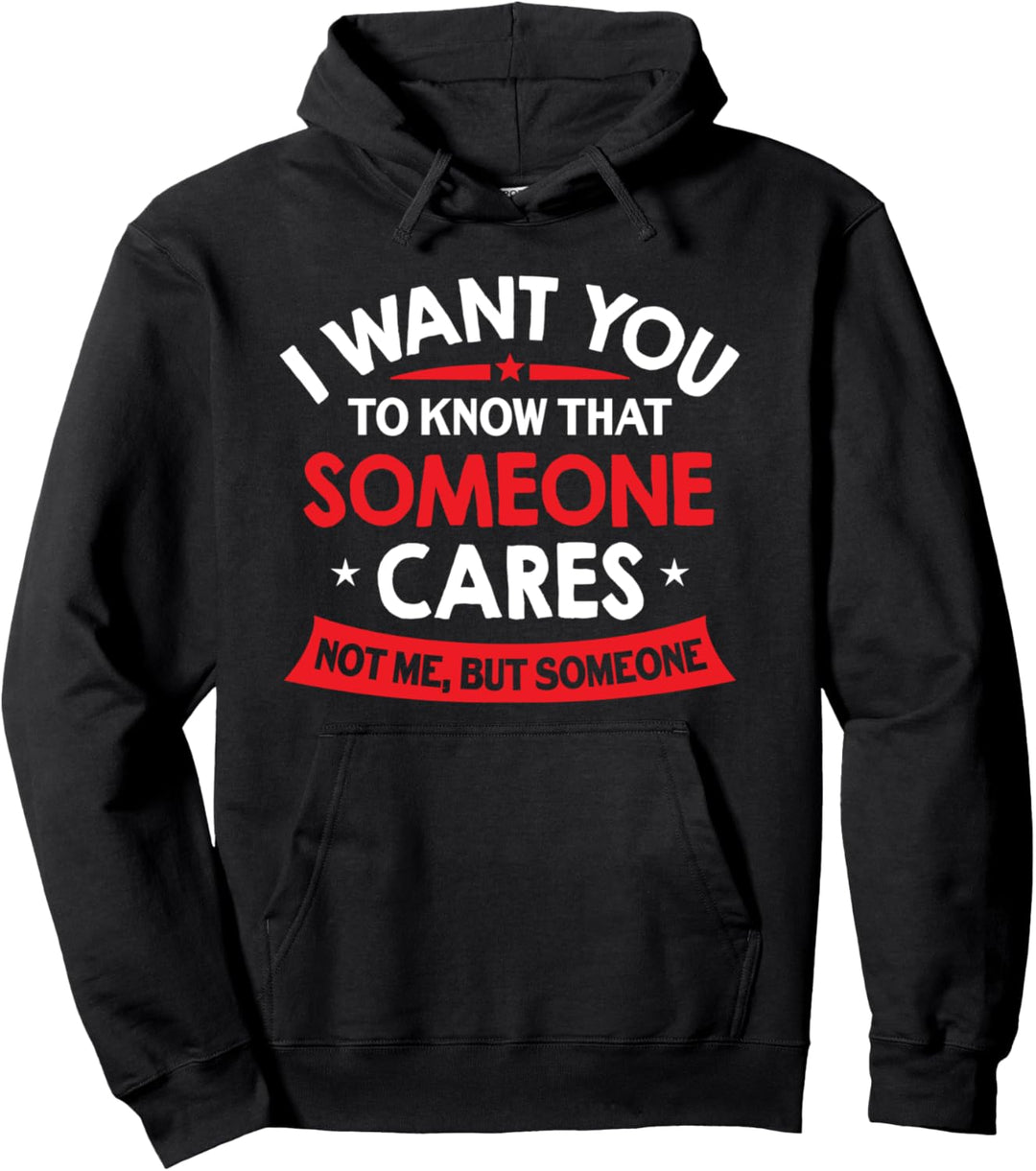I Want You To Know That Someone Cares - Sarkastischer Spruch Pullover Hoodie