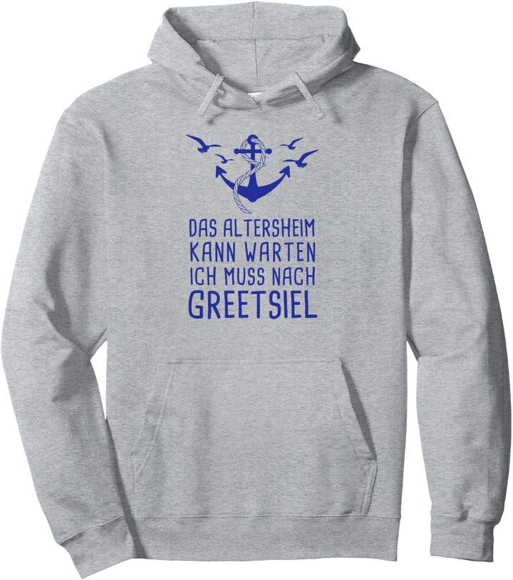 Das Altersheim Kann Warten Ich Muss Nach Greetsiel Nordsee Pullover Hoodie
