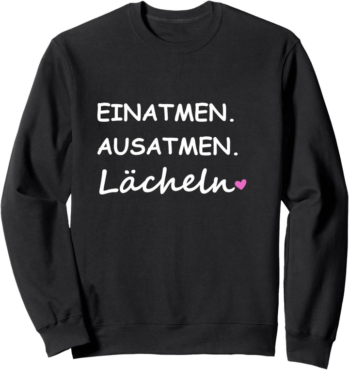 Einatmen Ausatmen Lächeln Sprüche Statement mit Spruch Sweatshirt