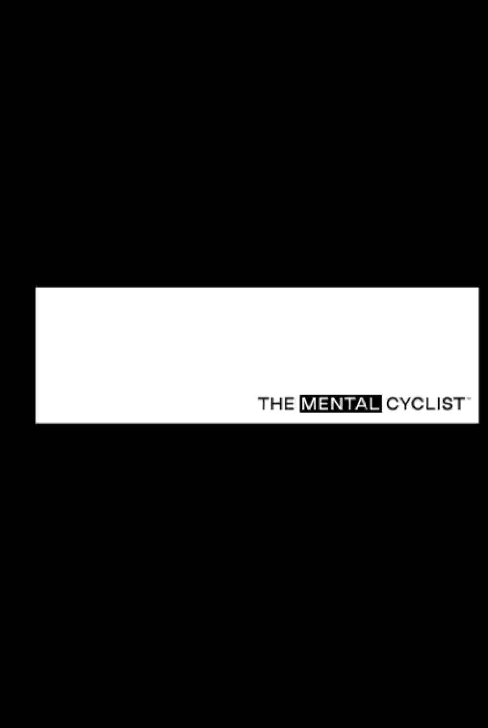 THE MENTAL CYCLIST: CHANGE YOUR MIND. CHANGE YOUR RIDE., Gebundenes Buch
