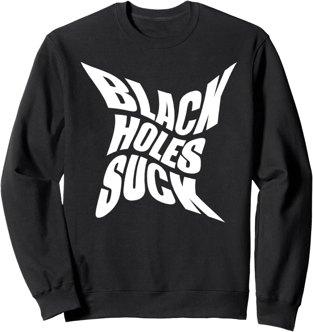 Astrophysicist Funny Gift - Black Holes Suck Sweatshirt