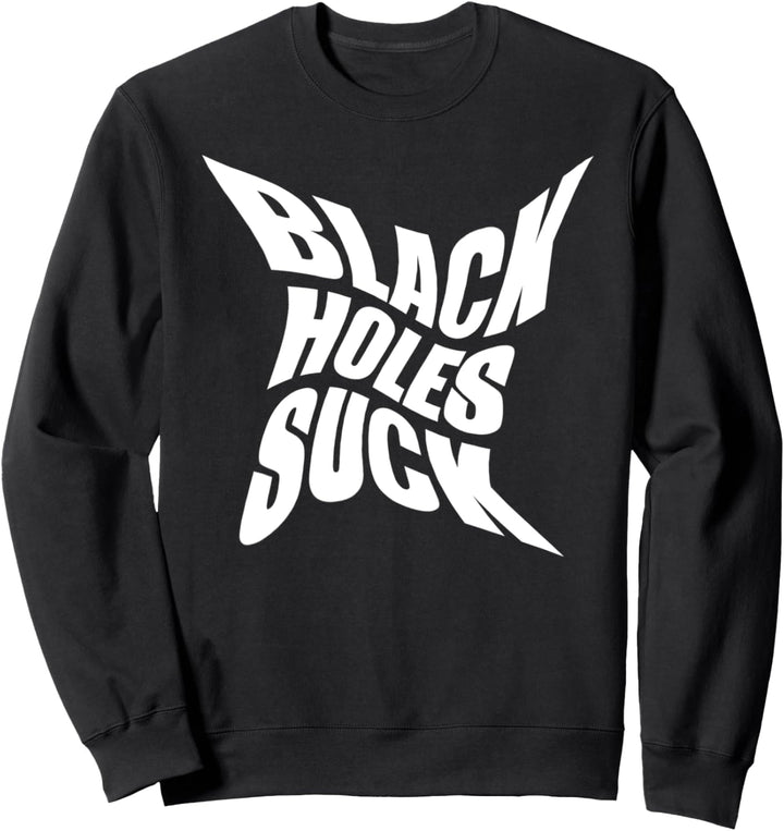 Astrophysicist Funny Gift - Black Holes Suck Sweatshirt