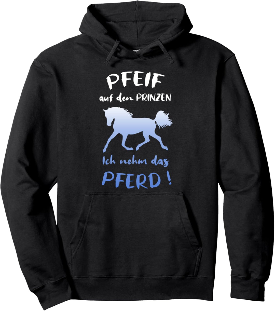 Pfeif Auf Den Prinzen Ich Nehm Das Pferd Reiterin Pullover Hoodie
