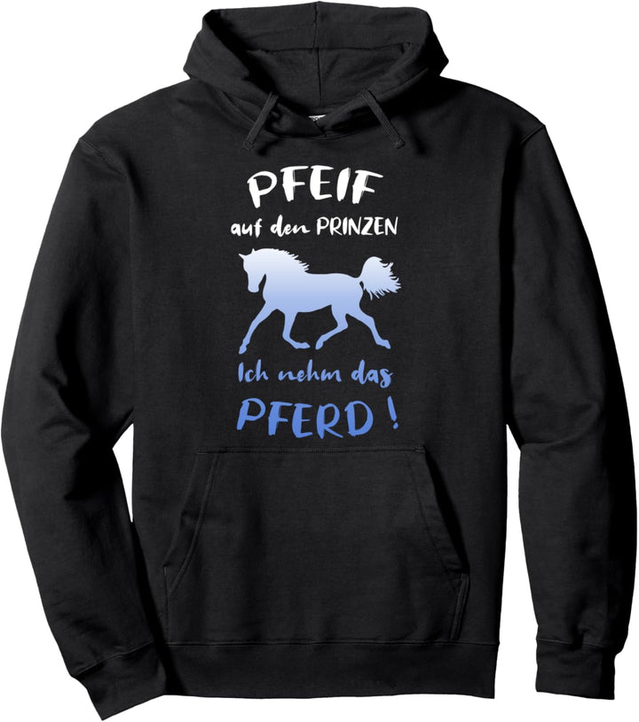 Pfeif Auf Den Prinzen Ich Nehm Das Pferd Reiterin Pullover Hoodie