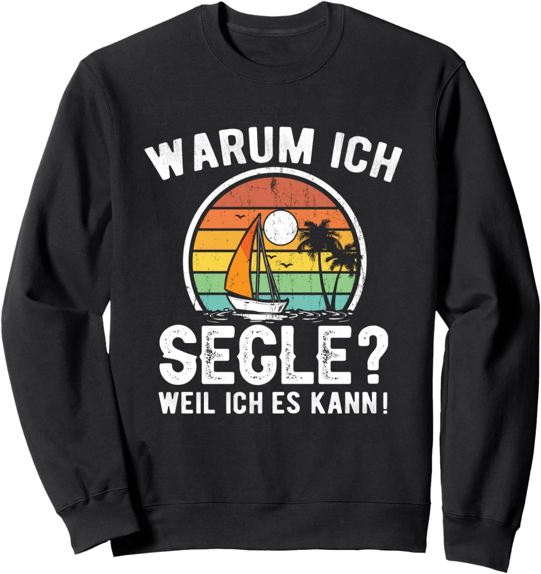 Warum ich Segle Weil ich es kann Segler Spruch Sweatshirt