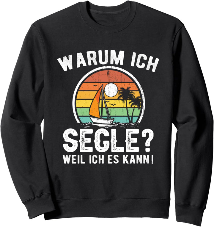 Warum ich Segle Weil ich es kann Segler Spruch Sweatshirt