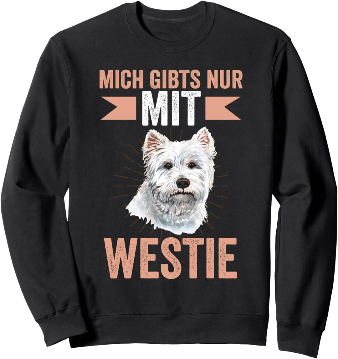 Mich gibt es nur mit Westie White Terrier Sweatshirt