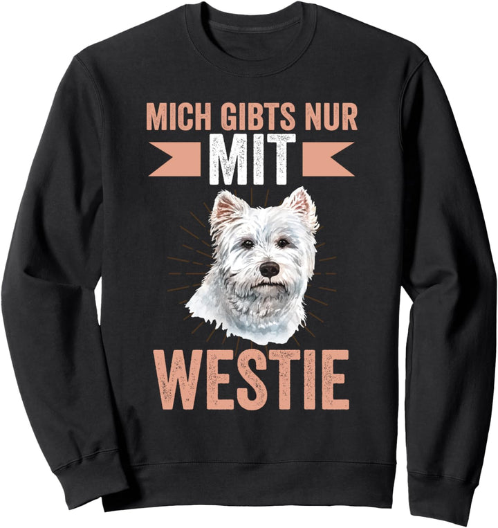 Mich gibt es nur mit Westie White Terrier Sweatshirt